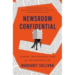 Newsroom Confidential: Lessons (and Worries) from an Ink-Stained Life -- Margare